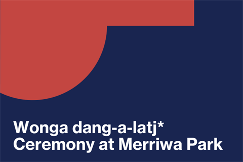 Wonga dang-a-latj Ceremony at Merriwa Park .png